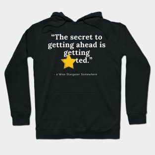 The secret to getting ahead is getting STARted // funny stargazer quote perfect gift Hoodie